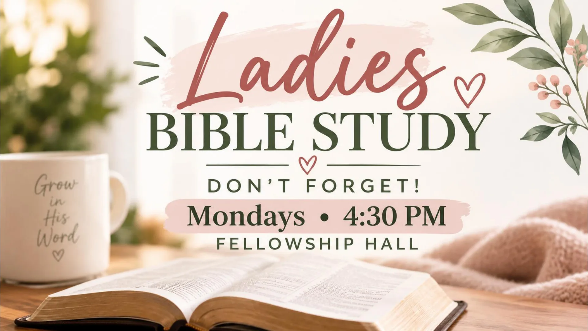 Ladies Bible Study. Mondays at 4:30 PM in the Fellowship Hall.
